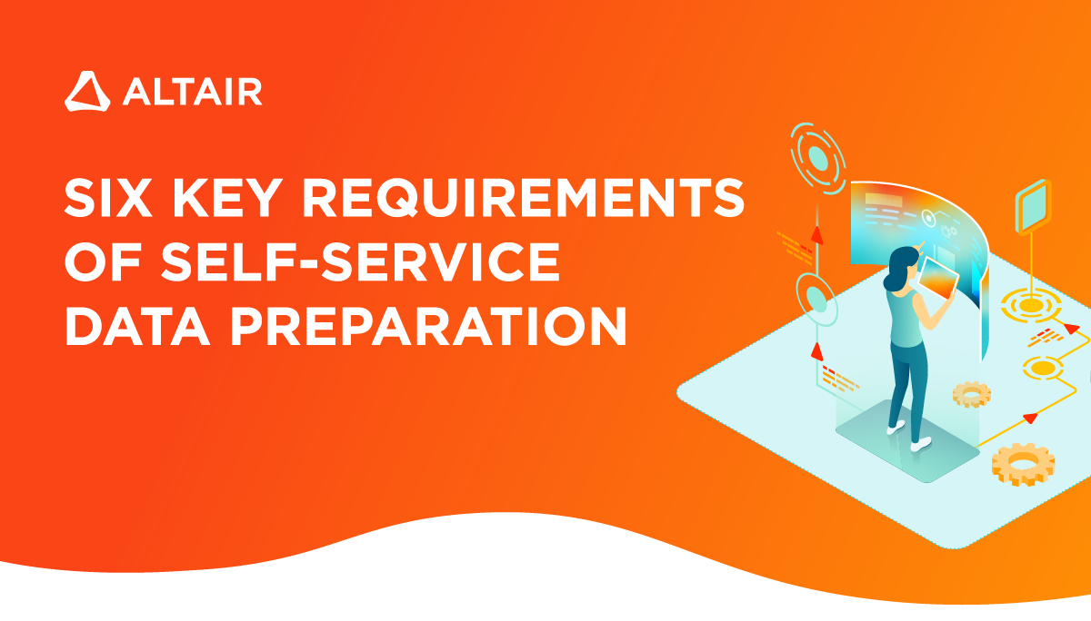 Six key requirements of self-service data preparation.