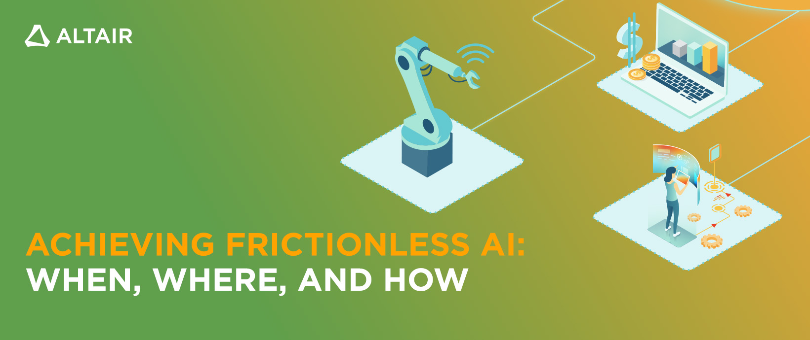 Achieving Frictionless AI: When, Where, and How