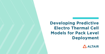 Battery Part 1: Developing Predictive Electro Thermal Cell Models for Pack Level Deployment